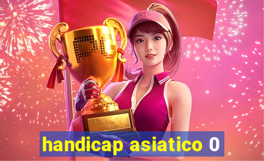 handicap asiatico 0